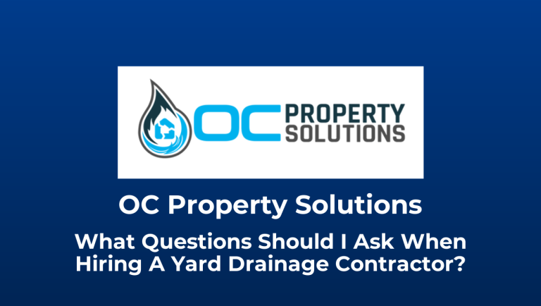 What Questions Should I Ask When Hiring A Yard Drainage Contractor?